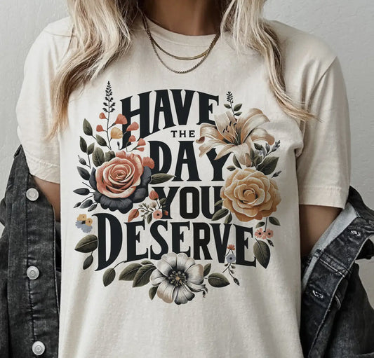 Day you Deserve Tee